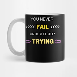 You Never Fail Until You Stop Trying Mug